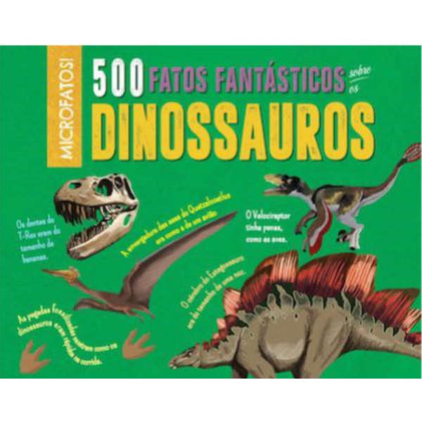 500 FATOS FANTASTICOS SOBRE OS DINOSSAUROS